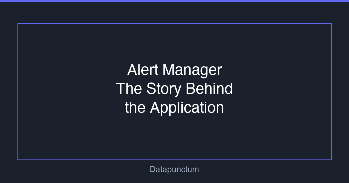 Alert Manager - The Story Behind the Application